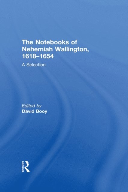 David Booy - Notebooks of Nehemiah Wallington, 1618-1654, E-bok