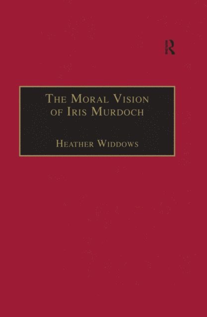 Heather Widdows - Moral Vision of Iris Murdoch, E-bok