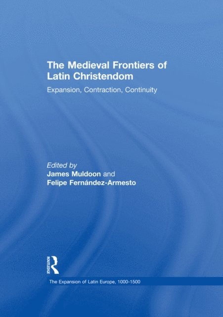 Felipe Fernandez-Armesto, James Muldoon - Medieval Frontiers of Latin Christendom, E-bok