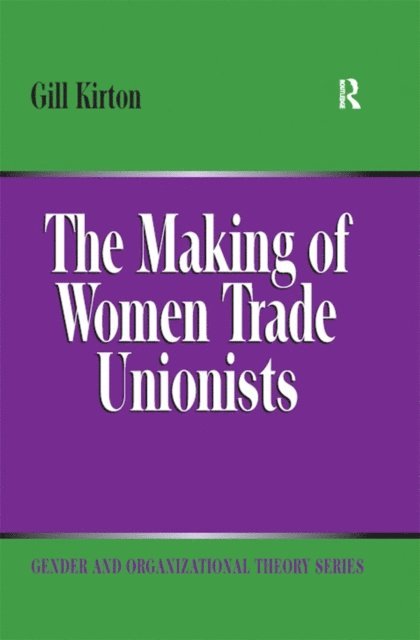Gill Kirton - Making of Women Trade Unionists, E-bok