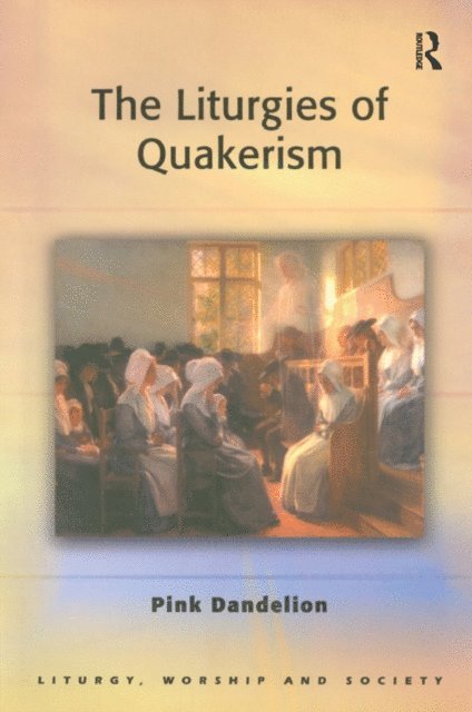 Pink Dandelion - Liturgies of Quakerism, E-bok