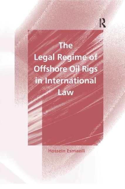 Hossein Esmaeili - Legal Regime of Offshore Oil Rigs in International Law, E-bok