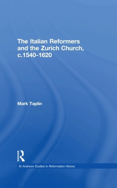 Mark Taplin - Italian Reformers and the Zurich Church, c.1540-1620, E-bok