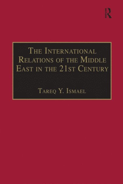 Tareq Y. Ismael - International Relations of the Middle East in the 21st Century, E-bok