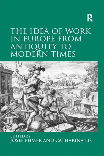 Catharina Lis, Josef Ehmer - Idea of Work in Europe from Antiquity to Modern Times, E-bok