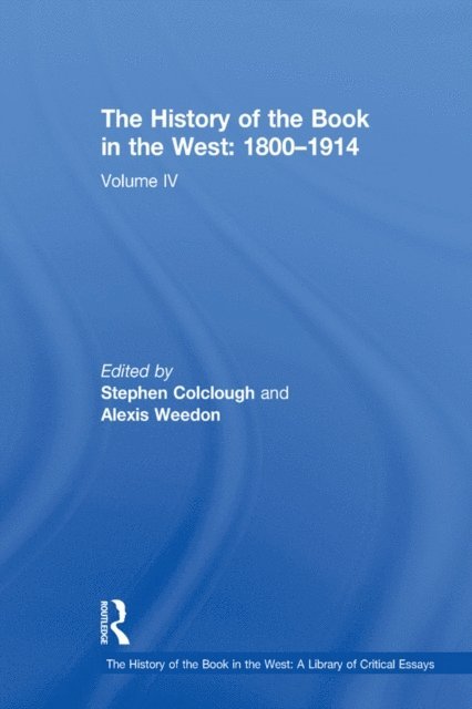Stephen Colclough, Alexis Weedon - History of the Book in the West: 1800,1914, E-bok