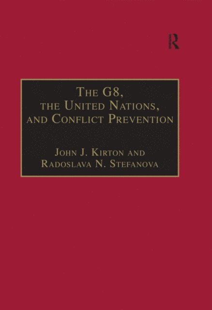 Radoslava N. Stefanova, John J. Kirton - G8, the United Nations, and Conflict Prevention, E-bok