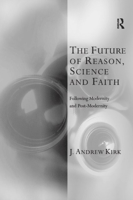J. Andrew Kirk - Future of Reason, Science and Faith, E-bok