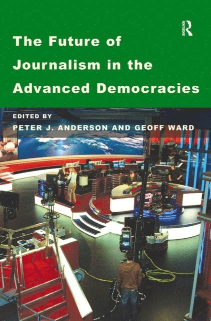 Geoff Ward, Peter J. Anderson - Future of Journalism in the Advanced Democracies, E-bok