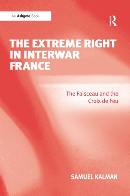 Samuel Kalman - Extreme Right in Interwar France, E-bok