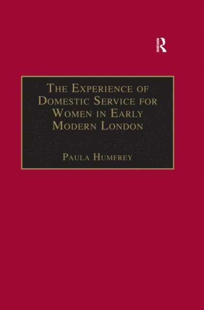 Paula Humfrey - Experience of Domestic Service for Women in Early Modern London, E-bok