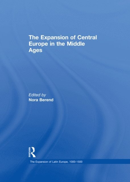 Nora Berend - Expansion of Central Europe in the Middle Ages, E-bok