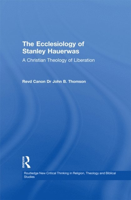 John B. Thomson - Ecclesiology of Stanley Hauerwas, E-bok