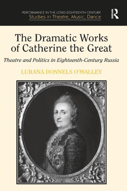 Lurana Donnels O'Malley - Dramatic Works of Catherine the Great, E-bok