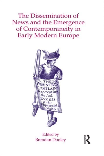 Brendan Dooley - Dissemination of News and the Emergence of Contemporaneity in Early Modern Europe, E-bok