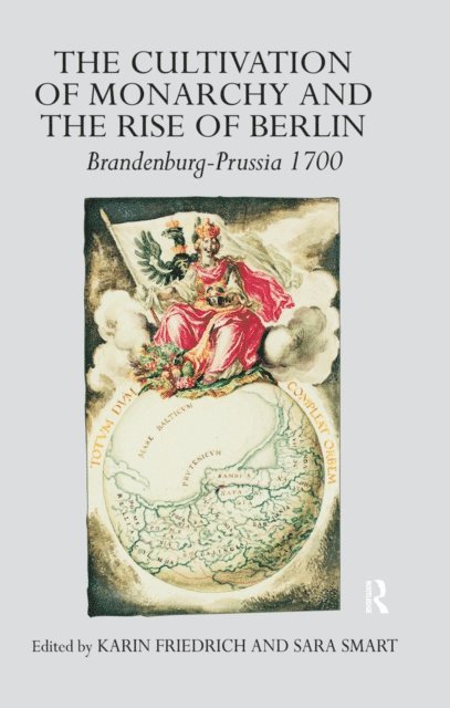 Karin Friedrich, Sara Smart - Cultivation of Monarchy and the Rise of Berlin, E-bok