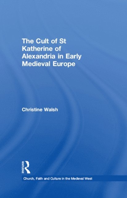 Christine Walsh - Cult of St Katherine of Alexandria in Early Medieval Europe, E-bok