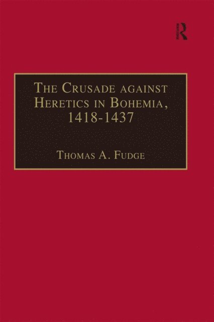 Thomas A. Fudge - Crusade against Heretics in Bohemia, 1418-1437, E-bok