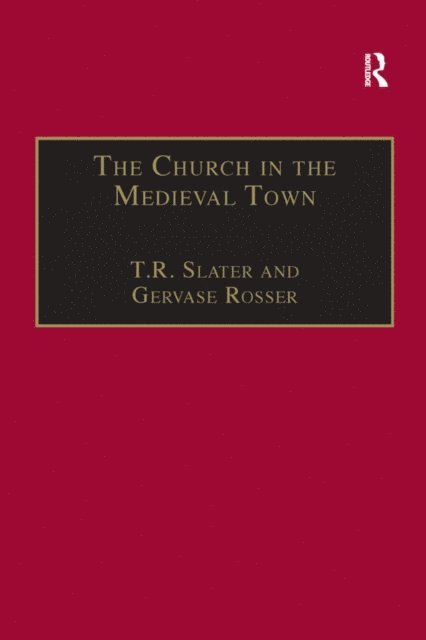 Gervase Rosser, T.R. Slater - Church in the Medieval Town, E-bok