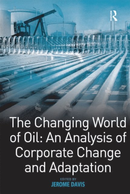 Jerome Davis - Changing World of Oil: An Analysis of Corporate Change and Adaptation, E-bok