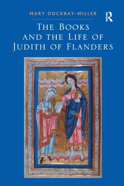 Mary Dockray-Miller - Books and the Life of Judith of Flanders, E-bok