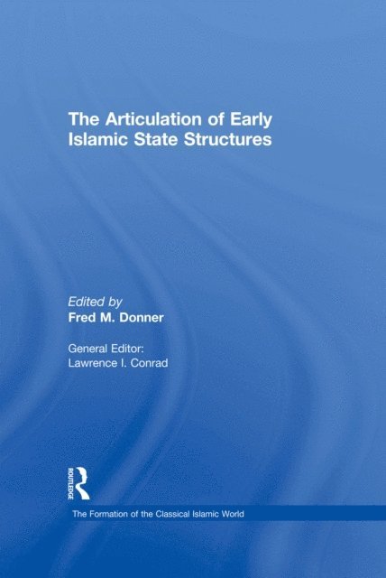 Fred M. Donner - Articulation of Early Islamic State Structures, E-bok
