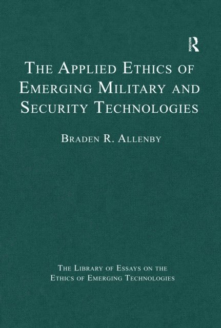 Braden R. Allenby - Applied Ethics of Emerging Military and Security Technologies, E-bok
