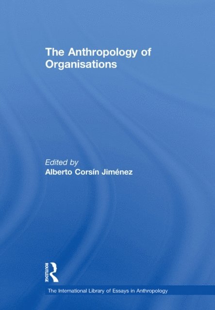 Alberto Corsin Jimenez - Anthropology of Organisations, E-bok