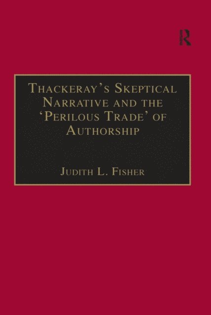 Judith L. Fisher - Thackeray,s Skeptical Narrative and the ,Perilous Trade, of Authorship, E-bok