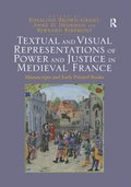 Textual and Visual Representations of Power and Justice in Medieval France
