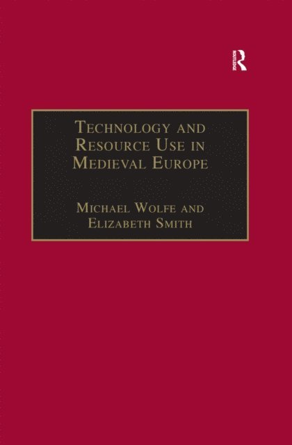 Elizabeth Smith, Michael Wolfe - Technology and Resource Use in Medieval Europe, E-bok