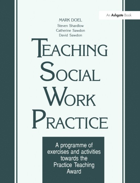 David Sawdon, Steven Shardlow, Mark Doel - Teaching Social Work Practice, E-bok
