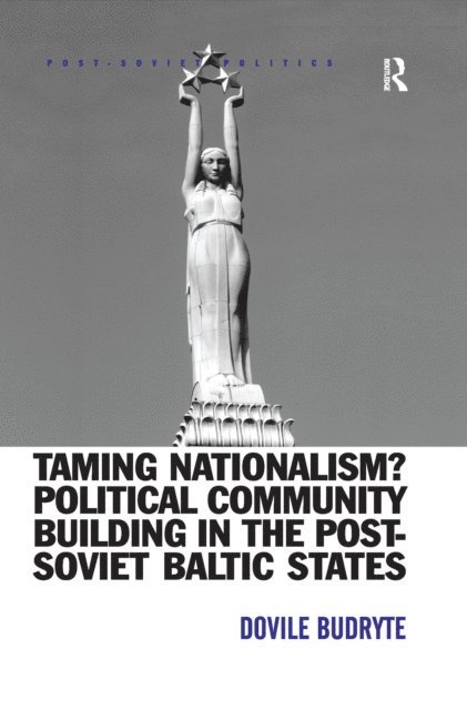 Dovile Budryte - Taming Nationalism? Political Community Building in the Post-Soviet Baltic States, E-bok