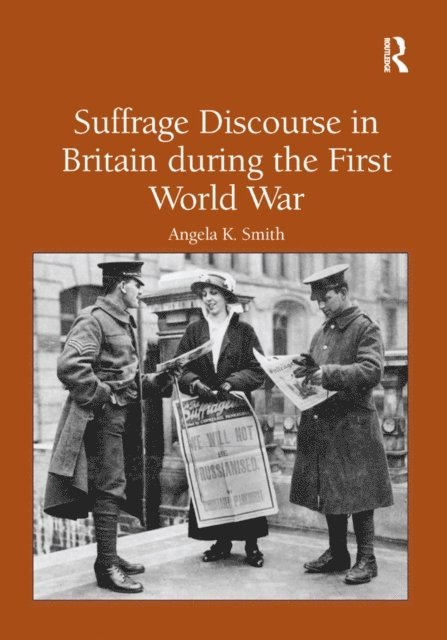 Angela K. Smith - Suffrage Discourse in Britain during the First World War, E-bok