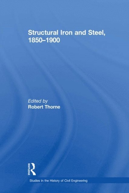 Robert Thorne - Structural Iron and Steel, 1850-1900, E-bok