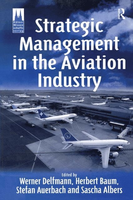 Stefan Auerbach, Herbert Baum, Werner Delfmann - Strategic Management in the Aviation Industry, E-bok