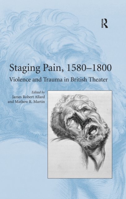 Mathew R. Martin, James Robert Allard - Staging Pain, 1580-1800, E-bok