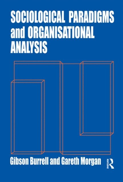 Gareth Morgan, Gibson Burrell - Sociological Paradigms and Organisational Analysis, E-bok