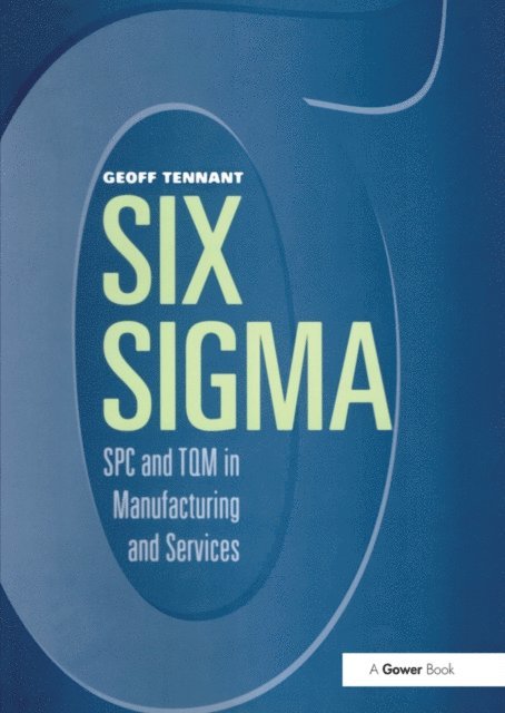 Geoff Tennant - Six Sigma: SPC and TQM in Manufacturing and Services, E-bok