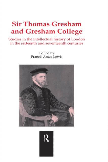 Francis Ames-Lewis - Sir Thomas Gresham and Gresham College, E-bok