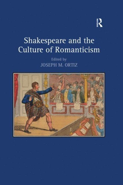 Joseph M. Ortiz - Shakespeare and the Culture of Romanticism, E-bok