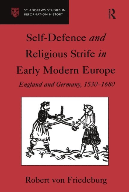 Robert von Friedeburg - Self-Defence and Religious Strife in Early Modern Europe, E-bok