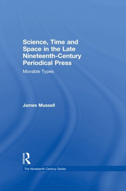 James Mussell - Science, Time and Space in the Late Nineteenth-Century Periodical Press, E-bok