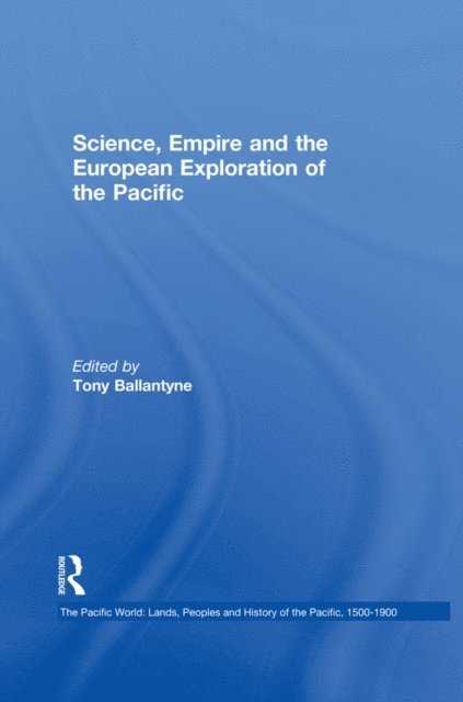 Tony Ballantyne - Science, Empire and the European Exploration of the Pacific, E-bok