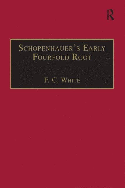 F. C. White - Schopenhauer's Early Fourfold Root, E-bok