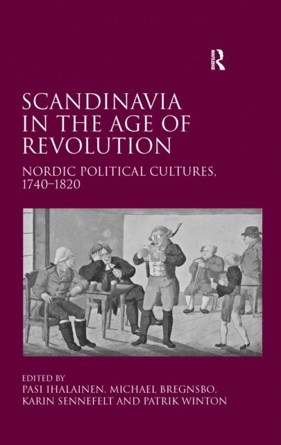 Patrik Winton, Michael Bregnsbo, Pasi Ihalainen - Scandinavia in the Age of Revolution, E-bok