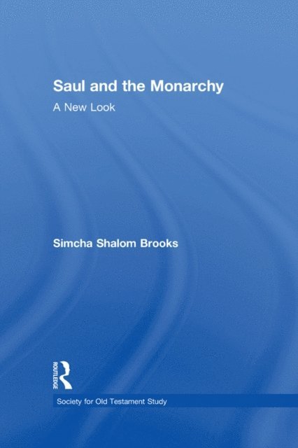 Simcha Shalom Brooks - Saul and the Monarchy: A New Look, E-bok