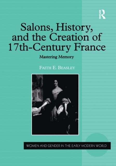 Faith E. Beasley - Salons, History, and the Creation of Seventeenth-Century France, E-bok