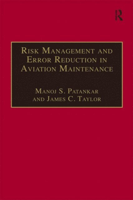 James C. Taylor, Manoj S. Patankar - Risk Management and Error Reduction in Aviation Maintenance, E-bok