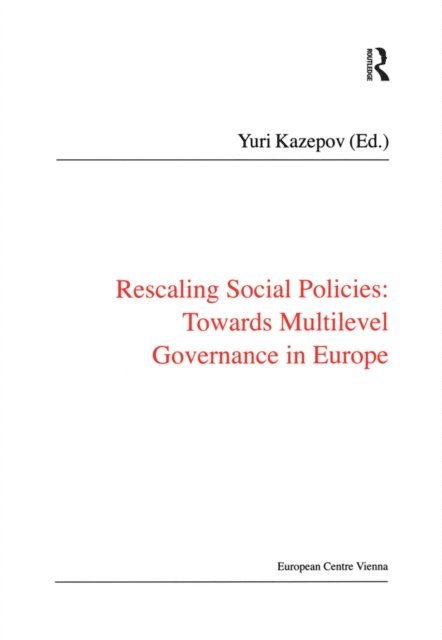 Yuri Kazepov - Rescaling Social Policies towards Multilevel Governance in Europe, E-bok